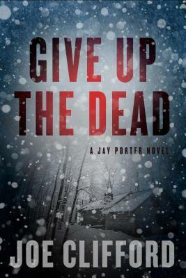 Give Up the Dead by Joe Clifford