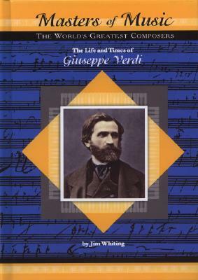 The Life and Times of Giuseppe Verdi by Jim Whiting