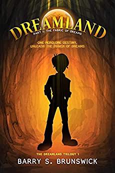 Dreamland: Part 1: The Fabric of Dreams by Barry S. Brunswick