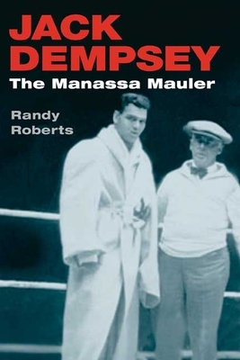 Jack Dempsey: The Manassa Mauler by Randy Roberts