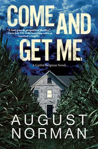 Come and Get Me: A Caitlin Bergman Novel by August Norman