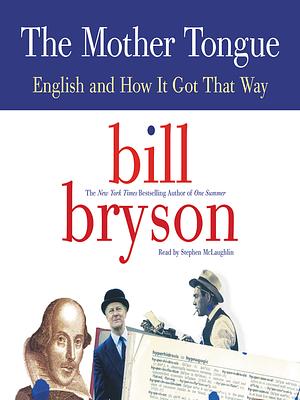 The Mother Tongue: English and How It Got That Way by Bill Bryson