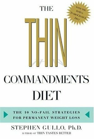 The Thin Commandments: The Ten No-Fail Strategies for Permanent Weight Loss by Stephen Gullo