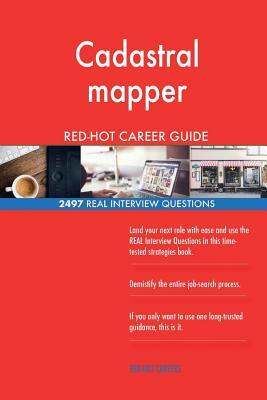 Cadastral mapper RED-HOT Career Guide; 2497 REAL Interview Questions by Red-Hot Careers