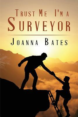Trust Me, I'm a Surveyor by Joanna Bates