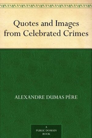 Quotes and Images from Celebrated Crimes by Alexandre Dumas, David Widger