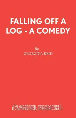 Falling Off A Log - A Comedy by Georgina Reid