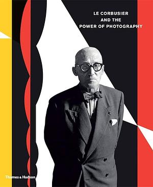 Le Corbusier and the Power of Photography by Lada Umstatter, Lada Umstätter, Nathalie Herschdorfer