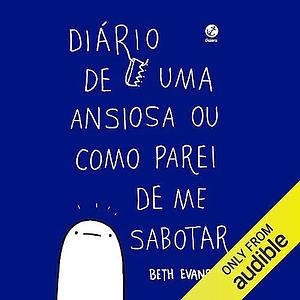 Diário de uma ansiosa ou como parei de me sabotar by Beth Evans, Giu Alonso