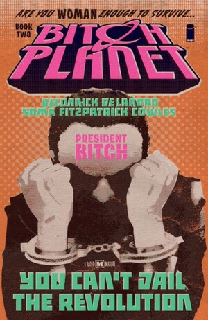 Bitch Planet, Vol. 2: President Bitch by Kelly Sue DeConnick
