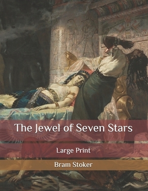 The Jewel of Seven Stars: Large Print by Bram Stoker