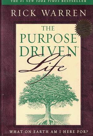 The Purpose Driven Life: What on Earth Am I Here For?. by Rick Warren