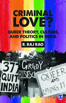 Criminal Love?: Queer Theory, Culture, and Politics in India by R. Raj Rao