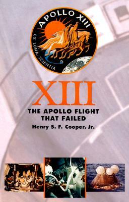 Thirteen: The Apollo Flight That Failed by Henry S.F. Cooper Jr.