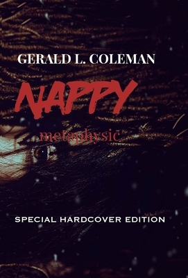 Nappy Metaphysic: Special Hardcover Edition by Gerald L. Coleman