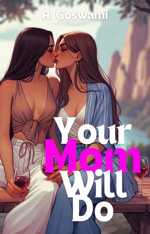 You're Mom Will Do by A. Goswami