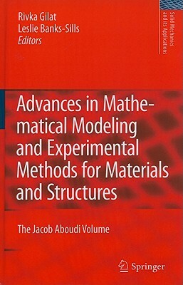 Advances in Mathematical Modeling and Experimental Methods for Materials and Structures: The Jacob Aboudi Volume by 