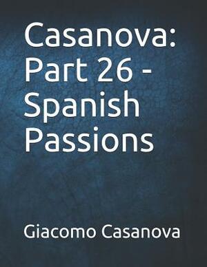 Casanova: Part 26 - Spanish Passions: Large Print by Giacomo Casanova