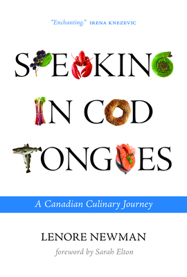 Speaking in Cod Tongues: A Canadian Culinary Journey by Lenore Newman