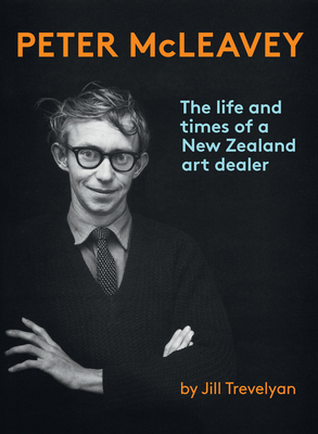 Peter McLeavey: The Life and Times of a New Zealand Art Dealer by Jill Trevelyan