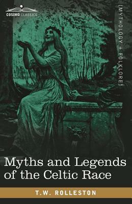 Myths and Legends of the Celtic Race by T.W. Rolleston