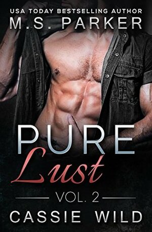 Pure Lust Vol. 2 by Cassie Wild, M.S. Parker