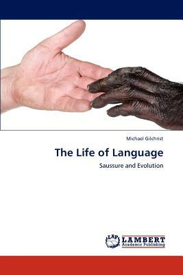 The Life of Language by Michael Gilchrist