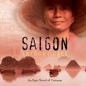 Saigon: An Epic Novel of Vietnam by Anthony Grey