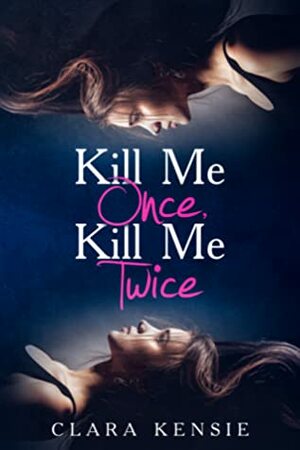 Kill Me Once, Kill Me Twice by Clara Kensie