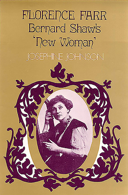 Florence Farr: Bernard Shaw's 'new Woman' by Josephine Johnson