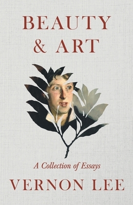 Beauty & Art - A Collection of Essays by Vernon Lee