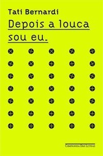 Depois a louca sou eu by Tati Bernardi