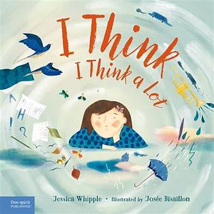 I Think I Think a lot by Jessica Whipple, Josée Bisaillon