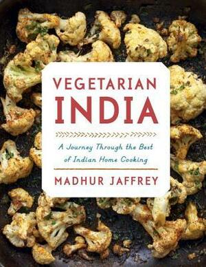 Vegetarian India: A Journey Through the Best of Indian Home Cooking: A Cookbook by Madhur Jaffrey