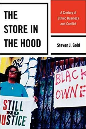 The Store in the Hood: A Century of Ethnic Business and Conflict by Steven J. Gold