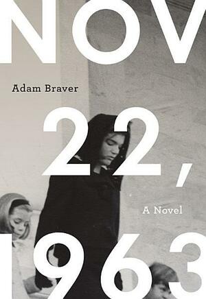 November 22, 1963: A Novel by Adam Braver