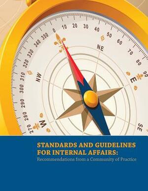 Standards and Guidelines for Internal Affairs: Recommendations from a Community of Practice by U. S. Department of Justice