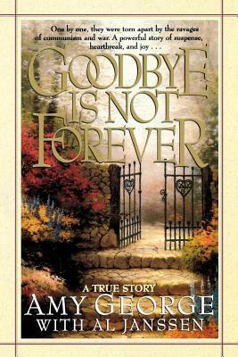 Goodbye Is Not Forever by Amy George, Al Janssen