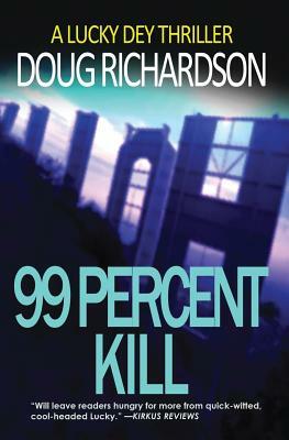 99 Percent Kill: A Lucky Dey Thriller by Doug Richardson