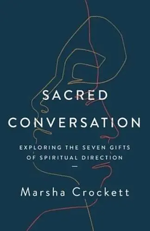 Sacred Conversation: Exploring the Seven Gifts of Spiritual Direction by Marsha Crockett