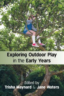 Exploring Outdoor Play in the Early Years by Trisha Maynard, Jane Waters