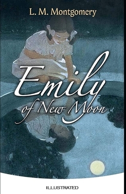 Emily of New Moon Illustrated by L.M. Montgomery