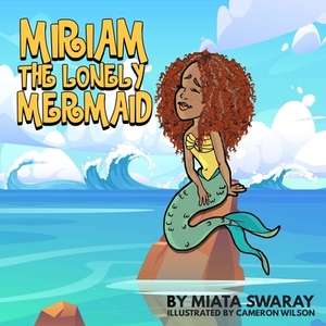 Miriam The Lonely Mermaid by Miata Swaray