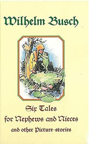 Six tales for nephews and nieces and other picture-stories by Wilhelm Busch