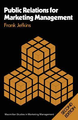 Public Relations for Marketing Management by Frank Jefkins