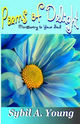 Poems of Delight Ministering to Your Soul by Parice C. Parker, Sybil a. Young