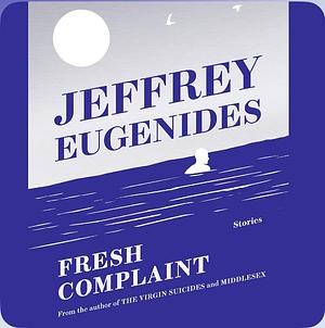 Fresh Complaint by Jeffrey Eugenides