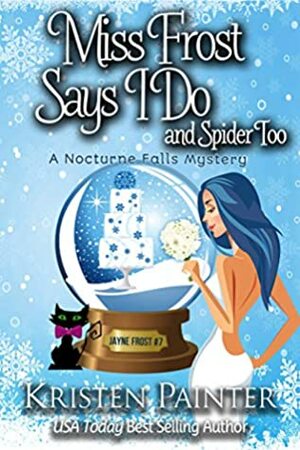 Miss Frost says I do and Spider too by Kristen Painter