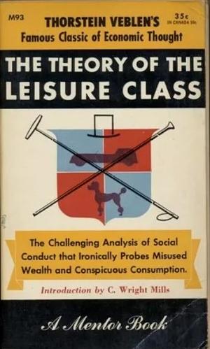 The Theory of the Leisure Class by Thorstein Veblen