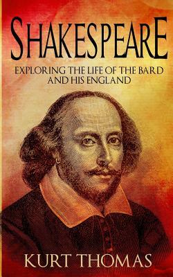 Shakespeare: Exploring the life of The Bard and his England by Kurt Thomas